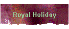 Royal Holiday