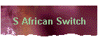 S African Switch